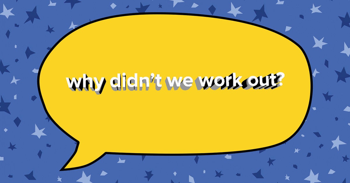 I Asked Why We Didn T Work Out Here S What They Said