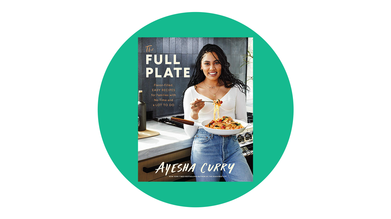 The Full Plate: Flavor-Filled, Easy Recipes for Families with No Time and a Lot to Do by Ayesha Curry