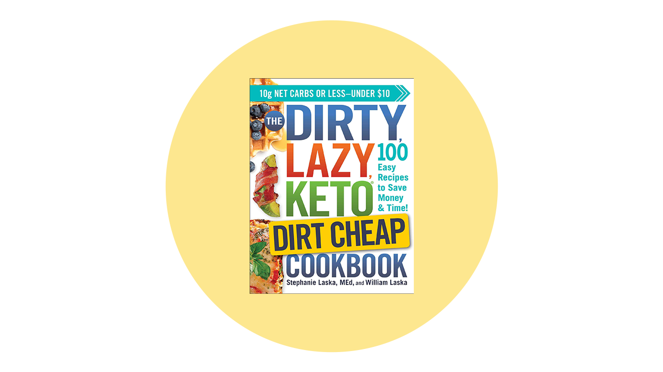 The DIRTY, LAZY, DIRT CHEAP Keto Dirt Cheap Cookbook by Stephanie and William Laska