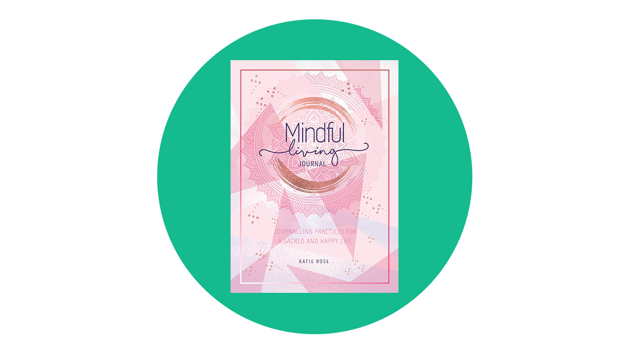 Mindful Living Journal: Journaling Practices for a Sacred and Happy Life