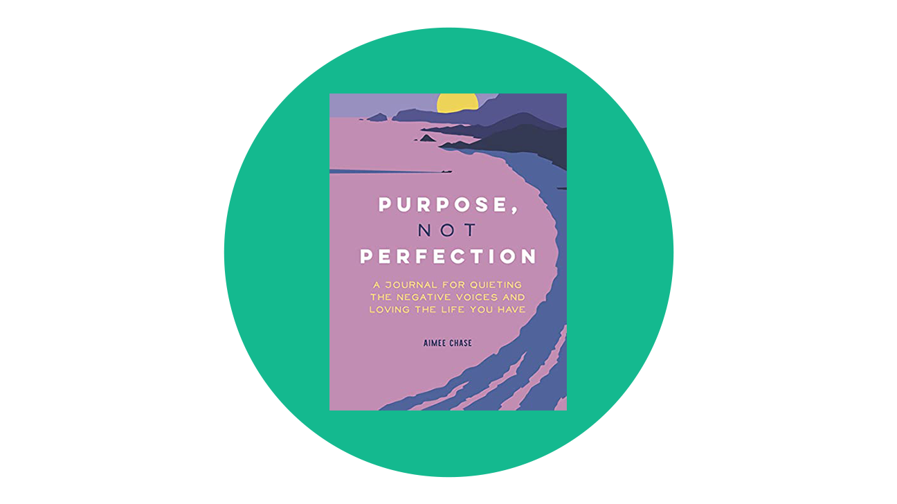 Purpose, Not Perfection: A Journal for Quieting the Negative Voices and Loving the Life You Have by Aimee Chase