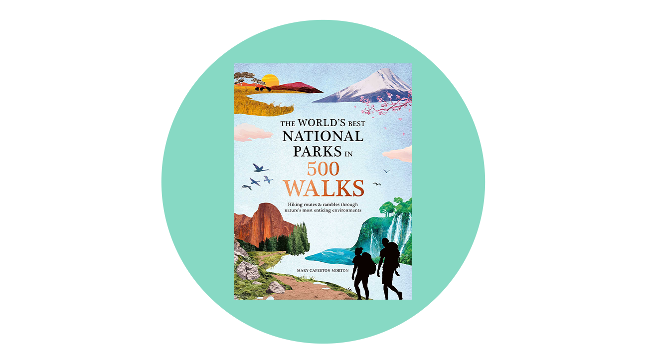 The World’s Best National Parks in 500 Walks by Mary Caperton Morton 