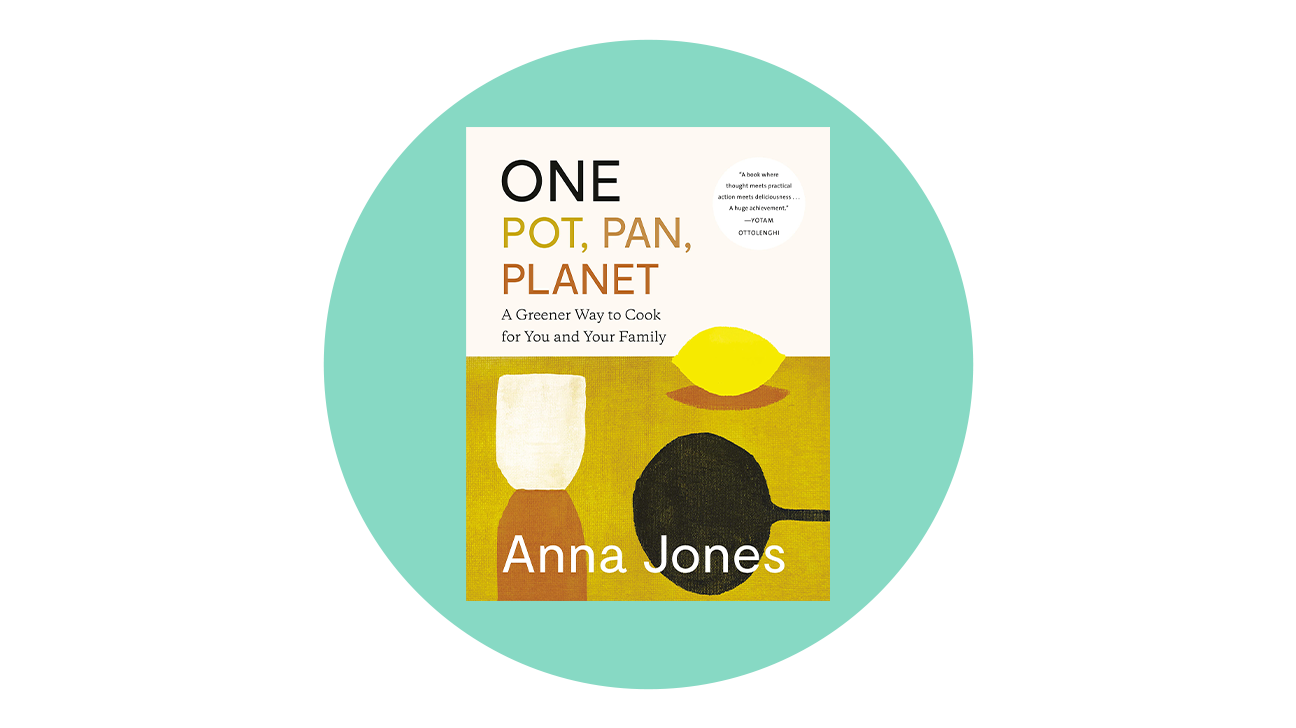 One: Pot, Pan, Planet: A Greener Way to Cook for You and Your Family: A Cookbook by Anna Jones